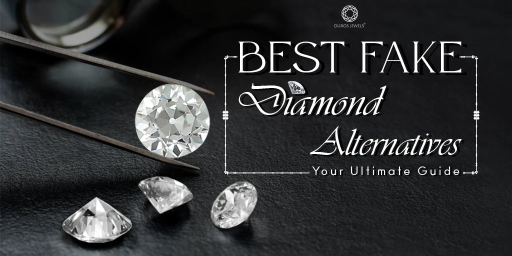 [Close-up of fake diamond alternatives displayed with text 'Best Fake Diamond Alternatives Your Ultimate Guide.]-[ouros jewels]