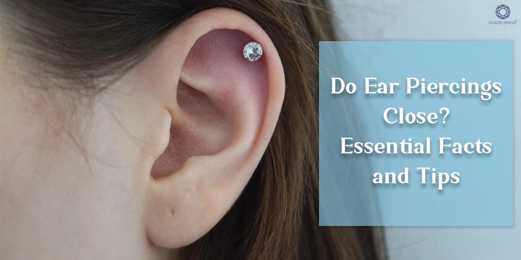 [Close-up of an ear with a diamond stud in the cartilage. Text reads: 'Do Ear Piercings Close? Essential Facts and Tips,' offering advice on keeping piercings open.]-[ouros jewels]