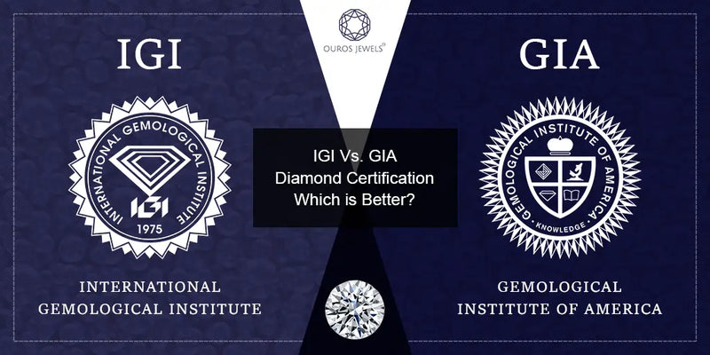 [IGI vs GIA Diamond Certification - Comparison between International Gemological Institute (IGI) and Gemological Institute of America (GIA) for diamond certification.]-[ouros jewels]