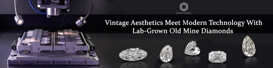 Vintage Aesthetics Meet Modern Technology With Lab-Grown Old Mine Diamonds